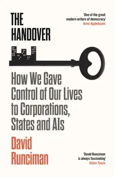 The Handover. How We Gave Control of Our Lives to Corporations, States and AIs, Main, Paperback/David Runciman