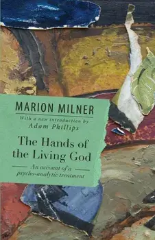 The Hands of the Living God. An Account of a Psycho-analytic Treatment, Paperback/Marion Milner