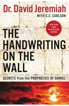 The Handwriting on the Wall: Secrets from the Prophecies of Daniel - David Jeremiah