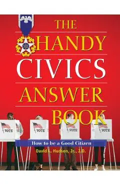 The Handy Civics Answer Book: How to Be a Good Citizen - David L. Hudson
