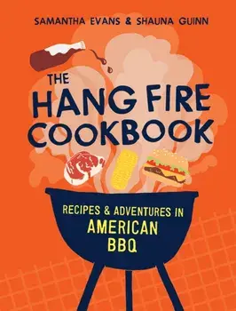 The Hang Fire Cookbook. Recipes and Adventures in American BBQ, Hardback/Shauna Guinn