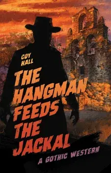 The Hangman Feeds the Jackal: A Gothic Western, Paperback/Coy Hall