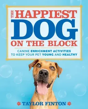 The Happiest Dog on the Block. Canine Enrichment Activities to Keep Your Pet Young and Healthy, Paperback/Taylor Finton