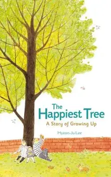 The Happiest Tree: A Story of Growing Up, Hardcover/Hyeon-Ju Lee