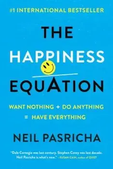 The Happiness Equation: Want Nothing + Do Anything=have Everything, Paperback/Neil Pasricha