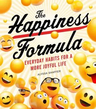 The Happiness Formula: Simple Habits for a More Joyful Life, Paperback/Alyssa Shaffer