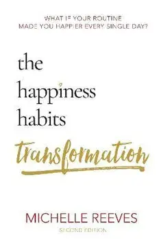 The Happiness Habits Transformation. Second Edition, 2 New edition, Paperback/Michelle Reeves