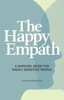 The Happy Empath: A Survival Guide for Highly Sensitive People, Paperback/Christine Rose Elle
