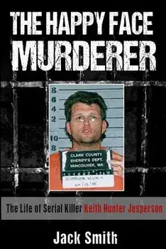 The Happy Face Murderer: The Life of Serial Killer Keith Hunter Jesperson, Paperback/Jack Smith
