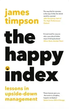 The Happy Index. Lessons in Upside-Down Management, Hardback/James Timpson
