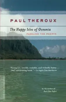 The Happy Isles of Oceania: Paddling the Pacific, Paperback/Paul Theroux