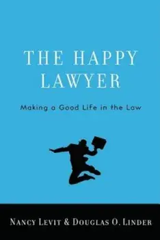 The Happy Lawyer: Making a Good Life in the Law, Hardcover/Nancy Levit