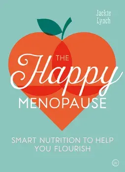 The Happy Menopause: Smart Nutrition to Help You Flourish, Paperback/Jackie Lynch