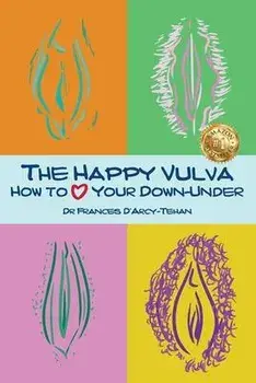 The Happy Vulva: How to Love Your Down-Under, Paperback/Frances D'Arcy-Tehan