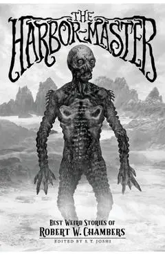 The Harbor-Master: Best Weird Stories of Robert W. Chambers - Robert W. Chambers