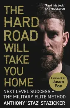 The Hard Road Will Take You Home. Next Level Success - The Military Elite Method, Main, Paperback/Anthony Stazicker