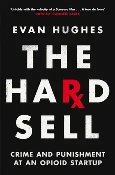 The Hard Sell. Crime and Punishment at an Opioid Startup, Paperback/Evan Hughes