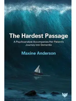 The Hardest Passage. A Psychoanalyst Accompanies Her Patient’s Journey into Dementia, Paperback/Maxine Anderson