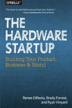 The Hardware Startup: Building Your Product, Business, and Brand, Paperback/Renee DiResta