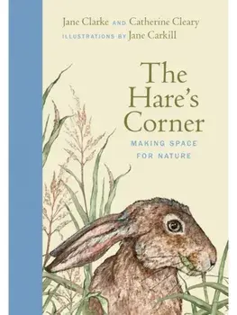 The Hare's Corner. Making Space for Nature, Hardback/Catherine Cleary