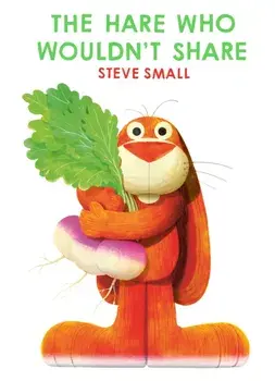 The Hare Who Wouldn't Share, Hardback/Steve Small