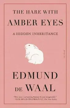 The Hare with Amber Eyes: A Hidden Inheritance, Paperback/Edmund de Waal