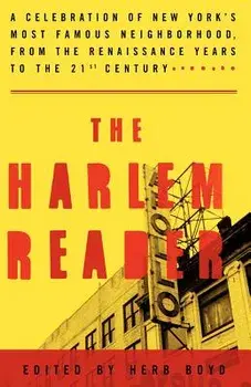 The Harlem Reader: A Celebration of New York's Most Famous Neighborhood, from the Renaissance Years to the 21st Century, Paperback/Herb Boyd
