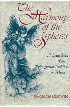 The Harmony of the Spheres: The Pythagorean Tradition in Music - Joscelyn Godwin