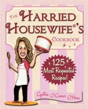 The Harried Housewife's Cookbook: 125 Most Requested Recipes!, Paperback/Cynthia O'Hara
