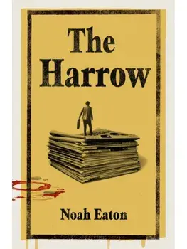 The Harrow. A gripping thriller about gritty journalists and their search for truth, Hardback/Noah Eaton