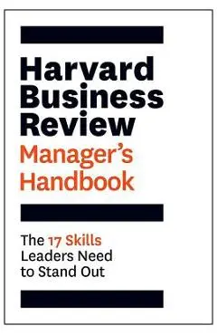 The Harvard Business Review Manager's Handbook: The 17 Skills Leaders Need to Stand Out - Harvard Business Review