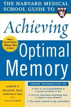 The Harvard Medical School Guide to Achieving Optimal Memory, Paperback/Aaron P. Nelson