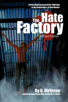 The Hate Factory: A First-Hand Account of the 1980 Riot at the Penitentiary of New Mexico, Paperback/Georgelle Hirliman