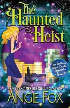The Haunted Heist - Angie Fox