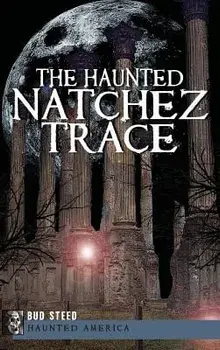 The Haunted Natchez Trace, Hardcover/Bud Steed