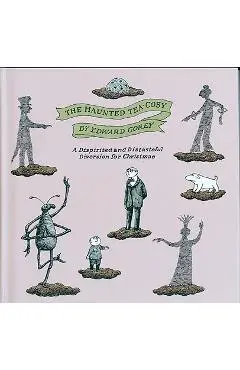 The Haunted Tea-Cosy: A Dispirited and Distasteful Diversion for Christmas - Edward Gorey