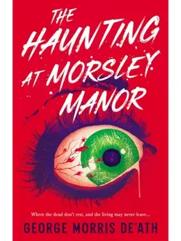 The Haunting at Morsley Manor, Paperback/George Morris De'Ath