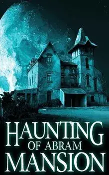 The Haunting of Abram Mansion, Paperback/Alexandria Clarke