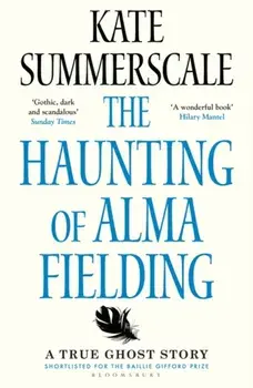 The Haunting of Alma Fielding. SHORTLISTED FOR THE BAILLIE GIFFORD PRIZE 2020, Paperback/Kate Summerscale