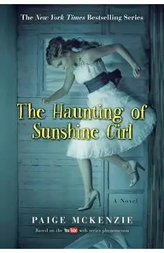 The Haunting of Sunshine Girl: Book One - Paige Mckenzie