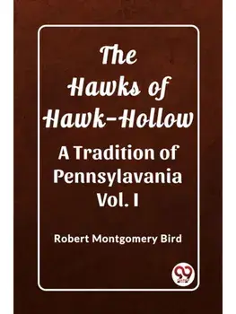 The Hawks of Hawk-Hollow A Tradition of Pennsylavania Vol. I, Paperback/***