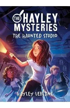 The Hayley Mysteries: The Haunted Studio - Hayley Leblanc
