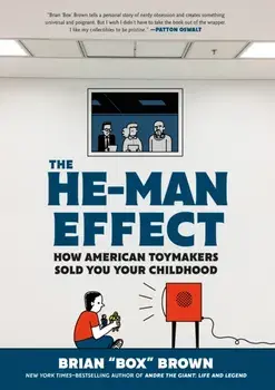 The He-Man Effect. How American Toymakers Sold You Your Childhood, Hardback/Brian Box Brown