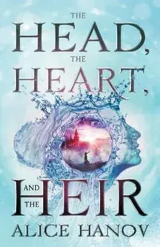 The Head, the Heart, and the Heir, Paperback/Alice Hanov