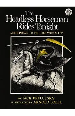 The Headless Horseman Rides Tonight: More Poems to Trouble Your Sleep - Jack Prelutsky