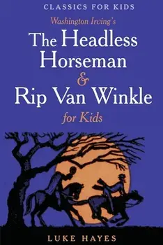 The Headless Horseman & Rip Van Winkle for Kids, Paperback/Luke Hayes
