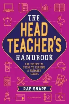 The Headteacher's Handbook. The essential guide to leading a primary school, Paperback/Rae Snape