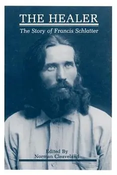 The Healer: The Story of Francis Schlatter, Paperback/Norman Cleaveland