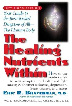 The Healing Nutrients Within: Facts, Findings, and New Research on Amino Acids, Paperback/Eric R. Braverman