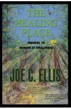 The Healing Place--Prequel to Murder at Whalehead - Joe Charles Ellis